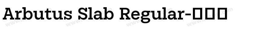Arbutus Slab Regular字体转换 Arbutus Slab Regular字体转换